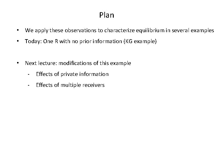 Plan • We apply these observations to characterize equilibrium in several examples • Today: