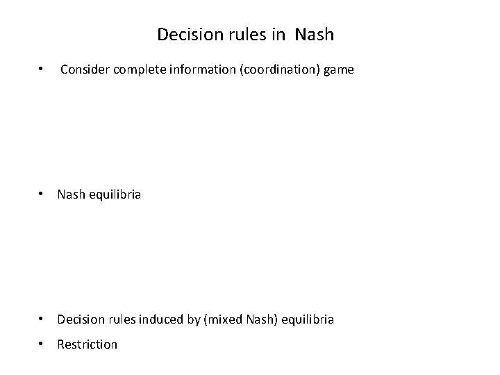 Decision rules in Nash • Consider complete information (coordination) game • Nash equilibria •