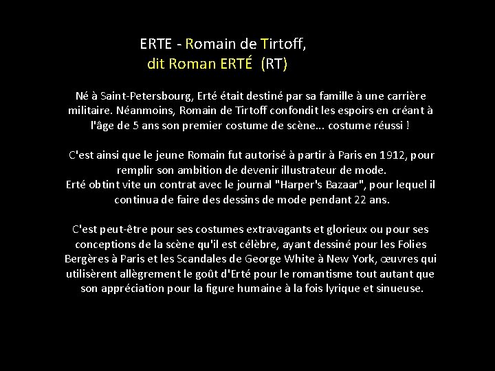  ERTE - Romain de Tirtoff, dit Roman ERTÉ (RT) Né à Saint-Petersbourg, Erté