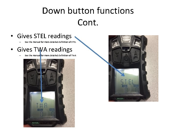 Down button functions Cont. • Gives STEL readings – See the manual for more