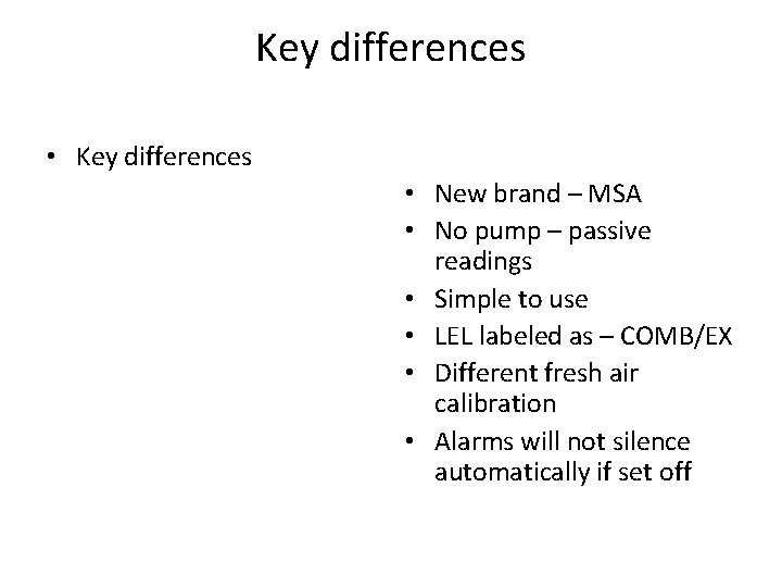 Key differences • New brand – MSA • No pump – passive readings •
