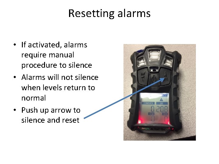 Resetting alarms • If activated, alarms require manual procedure to silence • Alarms will