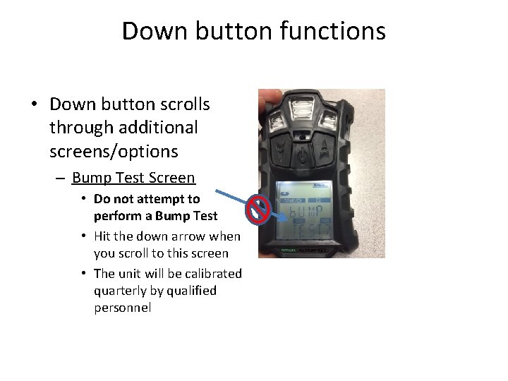 Down button functions • Down button scrolls through additional screens/options – Bump Test Screen