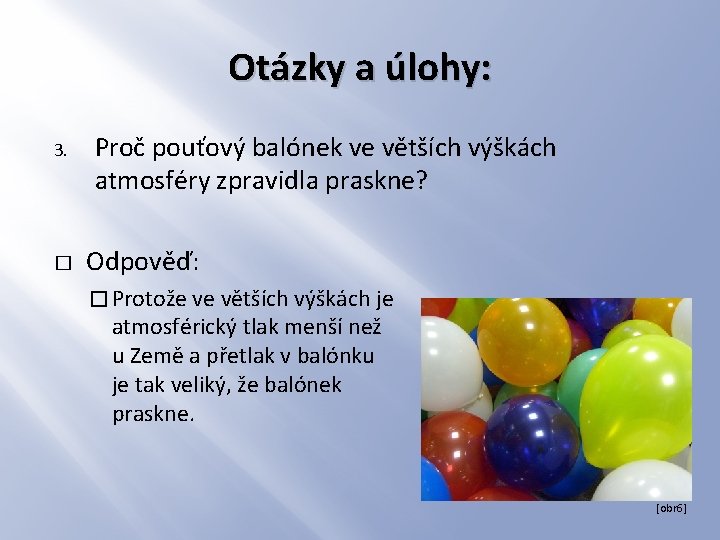 Otázky a úlohy: 3. � Proč pouťový balónek ve větších výškách atmosféry zpravidla praskne?