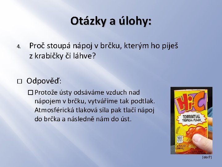 Otázky a úlohy: 4. � Proč stoupá nápoj v brčku, kterým ho piješ z