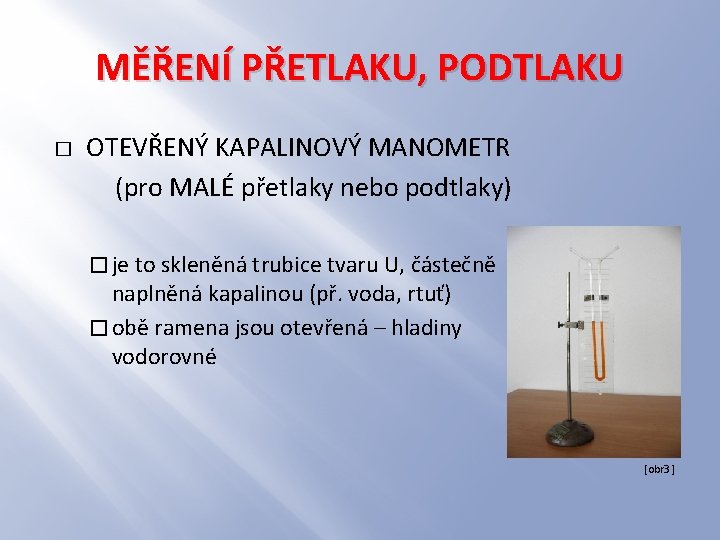 MĚŘENÍ PŘETLAKU, PODTLAKU � OTEVŘENÝ KAPALINOVÝ MANOMETR (pro MALÉ přetlaky nebo podtlaky) � je