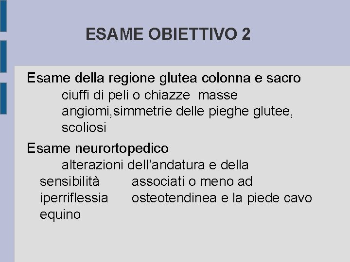 ESAME OBIETTIVO 2 Esame della regione glutea colonna e sacro ciuffi di peli o