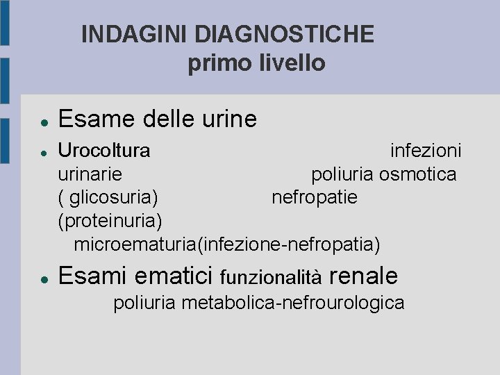 INDAGINI DIAGNOSTICHE primo livello Esame delle urine Urocoltura infezioni urinarie poliuria osmotica ( glicosuria)