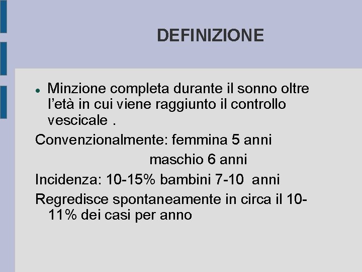 DEFINIZIONE Minzione completa durante il sonno oltre l’età in cui viene raggiunto il controllo