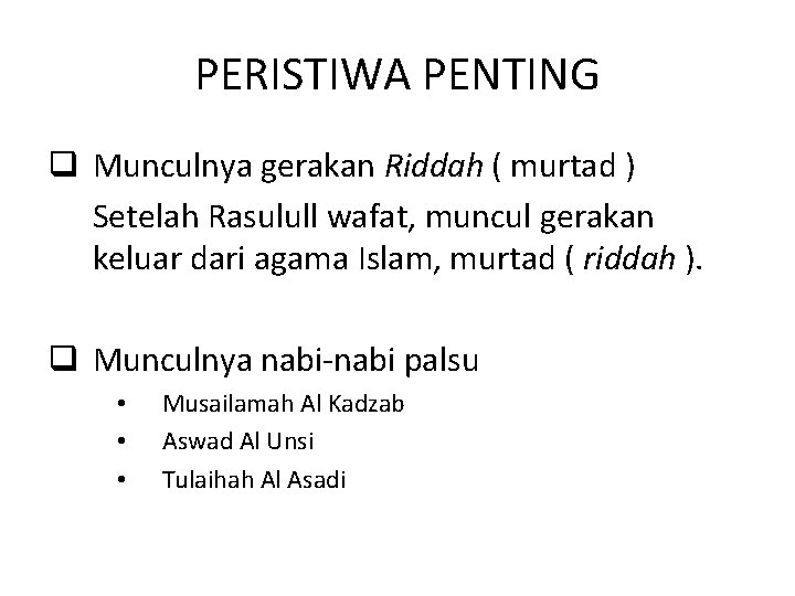 PERISTIWA PENTING q Munculnya gerakan Riddah ( murtad ) Setelah Rasulull wafat, muncul gerakan