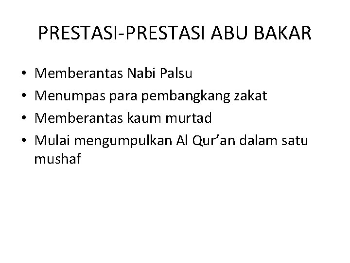 PRESTASI-PRESTASI ABU BAKAR • • Memberantas Nabi Palsu Menumpas para pembangkang zakat Memberantas kaum