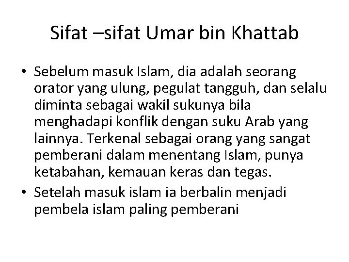 Sifat –sifat Umar bin Khattab • Sebelum masuk Islam, dia adalah seorang orator yang