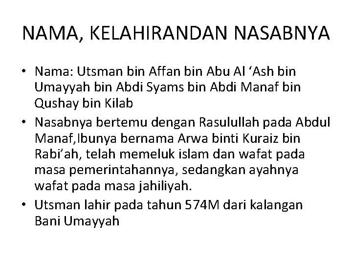 NAMA, KELAHIRANDAN NASABNYA • Nama: Utsman bin Affan bin Abu Al ‘Ash bin Umayyah