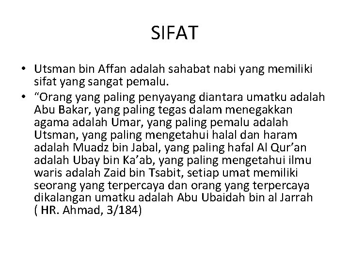 SIFAT • Utsman bin Affan adalah sahabat nabi yang memiliki sifat yang sangat pemalu.