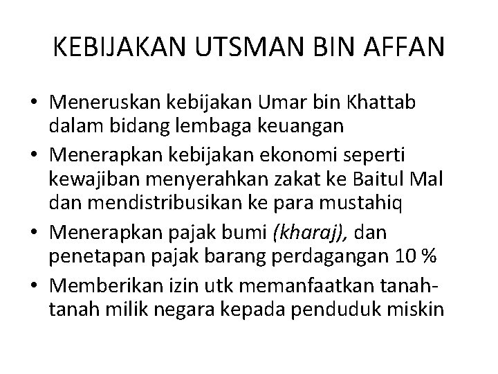 KEBIJAKAN UTSMAN BIN AFFAN • Meneruskan kebijakan Umar bin Khattab dalam bidang lembaga keuangan