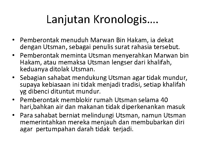 Lanjutan Kronologis…. • Pemberontak menuduh Marwan Bin Hakam, ia dekat dengan Utsman, sebagai penulis