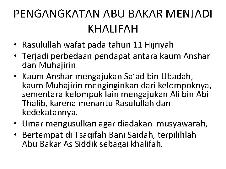 PENGANGKATAN ABU BAKAR MENJADI KHALIFAH • Rasulullah wafat pada tahun 11 Hijriyah • Terjadi