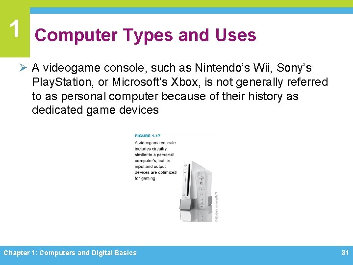 1 Computer Types and Uses Ø A videogame console, such as Nintendo’s Wii, Sony’s