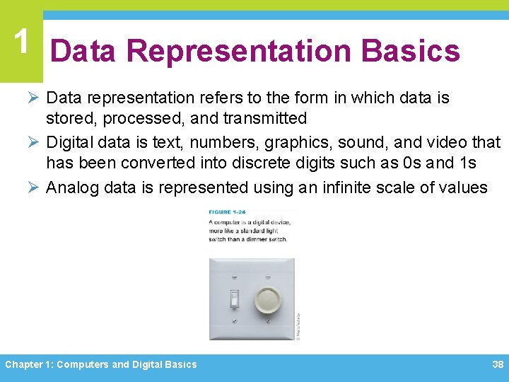 1 Data Representation Basics Ø Data representation refers to the form in which data