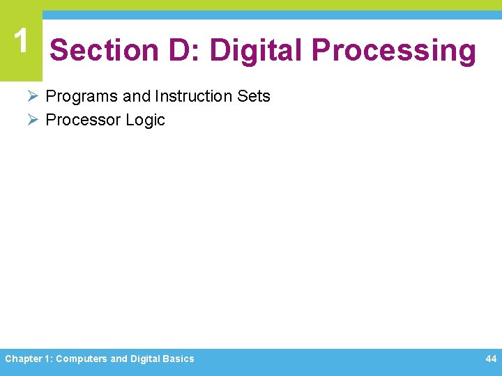 1 Section D: Digital Processing Ø Programs and Instruction Sets Ø Processor Logic Chapter