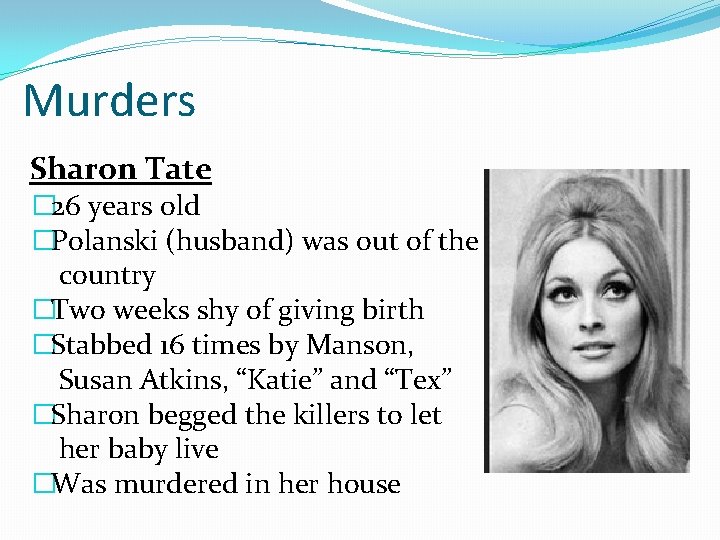 Murders Sharon Tate � 26 years old �Polanski (husband) was out of the country