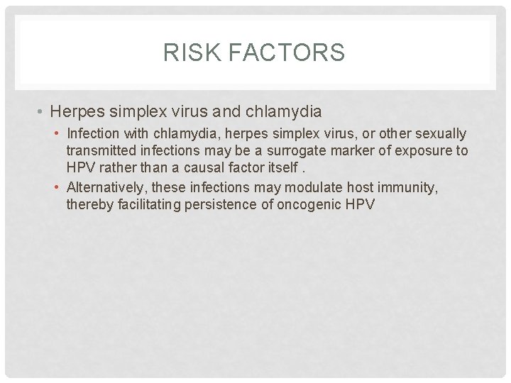 RISK FACTORS • Herpes simplex virus and chlamydia • Infection with chlamydia, herpes simplex