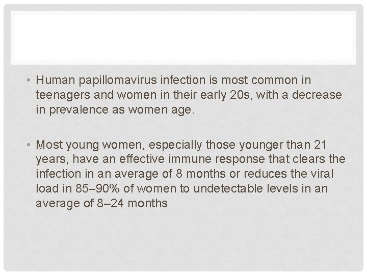  • Human papillomavirus infection is most common in teenagers and women in their