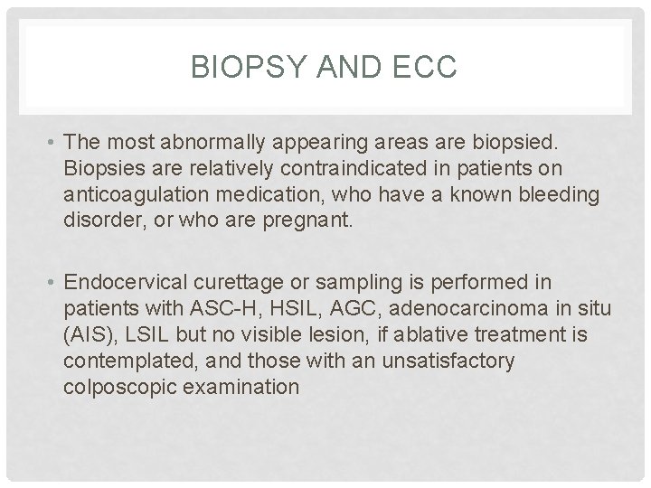 BIOPSY AND ECC • The most abnormally appearing areas are biopsied. Biopsies are relatively