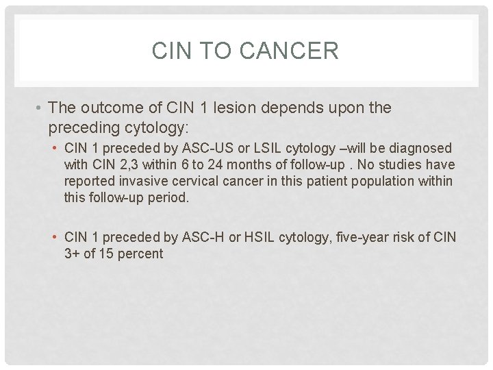 CIN TO CANCER • The outcome of CIN 1 lesion depends upon the preceding