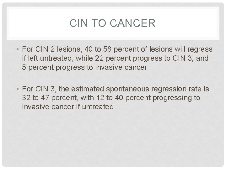 CIN TO CANCER • For CIN 2 lesions, 40 to 58 percent of lesions