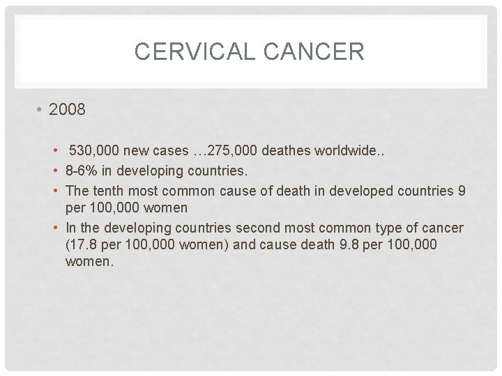 CERVICAL CANCER • 2008 • 530, 000 new cases … 275, 000 deathes worldwide.