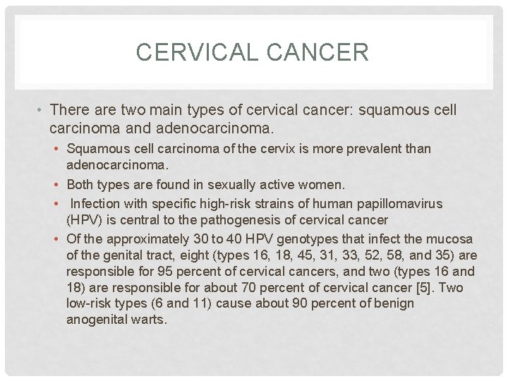 CERVICAL CANCER • There are two main types of cervical cancer: squamous cell carcinoma