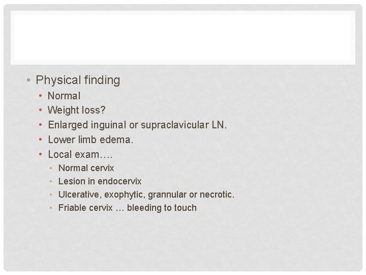  • Physical finding • • • Normal Weight loss? Enlarged inguinal or supraclavicular