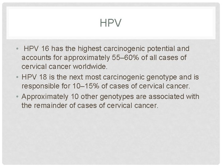 HPV • HPV 16 has the highest carcinogenic potential and accounts for approximately 55–