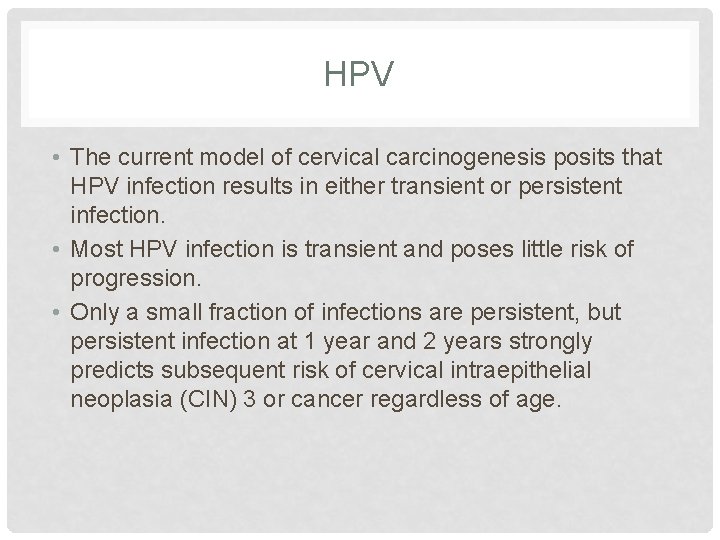 HPV • The current model of cervical carcinogenesis posits that HPV infection results in