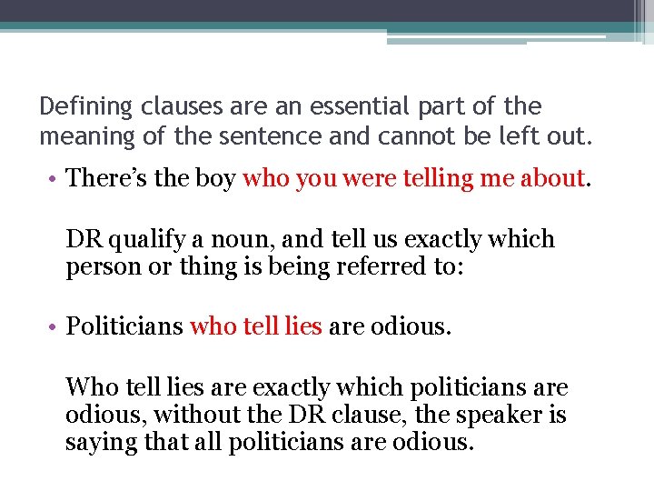 Defining clauses are an essential part of the meaning of the sentence and cannot