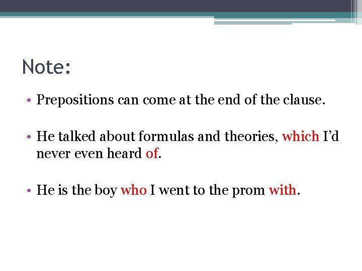 Note: • Prepositions can come at the end of the clause. • He talked