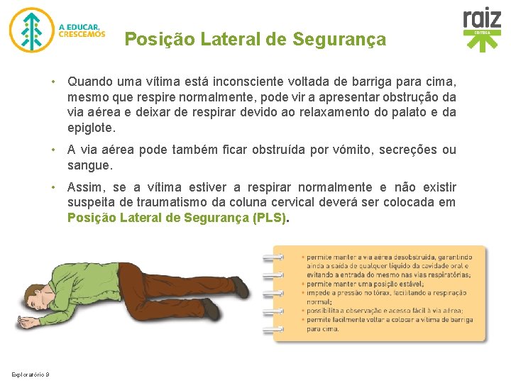 Posição Lateral de Segurança • Quando uma vítima está inconsciente voltada de barriga para