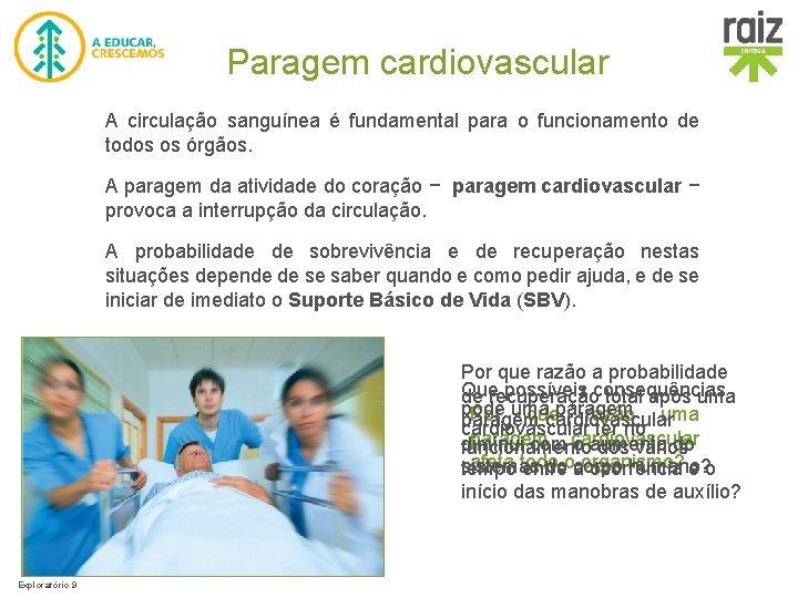 Paragem cardiovascular A circulação sanguínea é fundamental para o funcionamento de todos os órgãos.