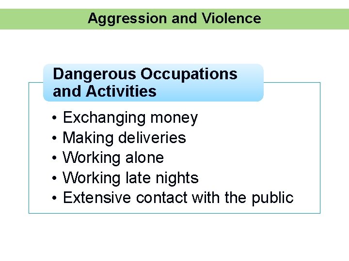 Aggression and Violence Dangerous Occupations and Activities • • • Exchanging money Making deliveries