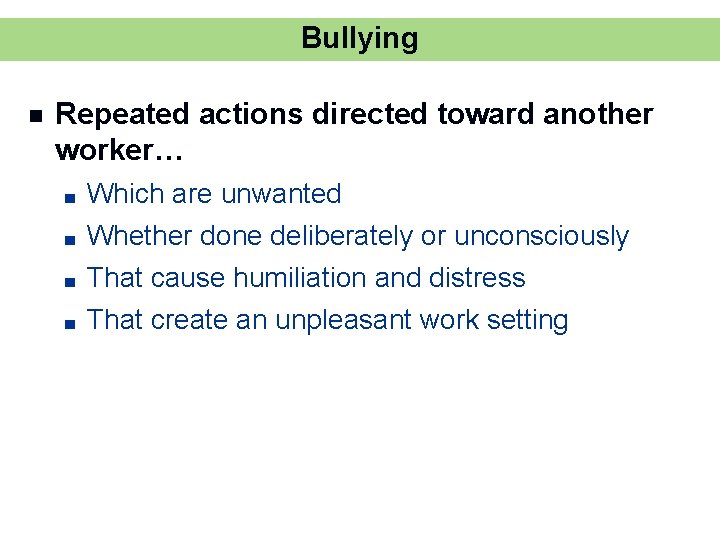 Bullying n Repeated actions directed toward another worker… ■ ■ Which are unwanted Whether