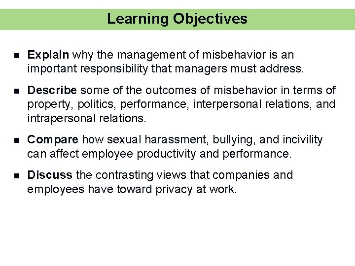 Learning Objectives n Explain why the management of misbehavior is an important responsibility that