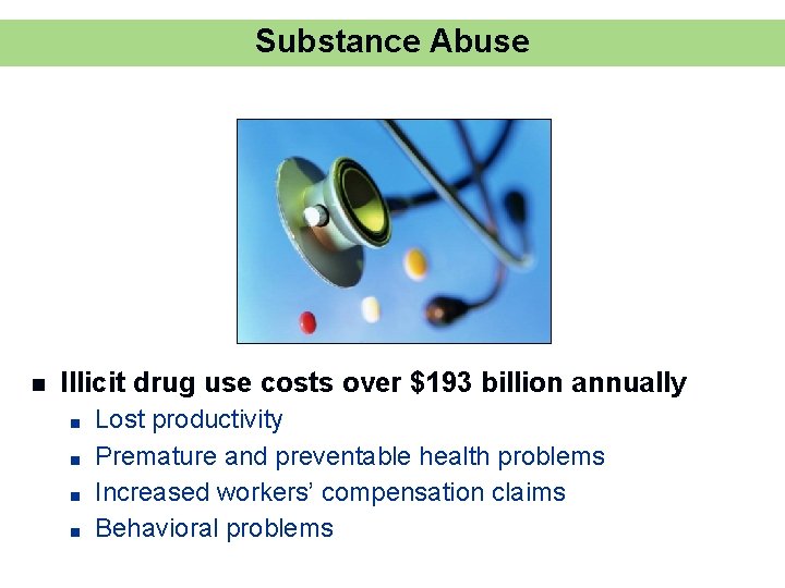 Substance Abuse n Illicit drug use costs over $193 billion annually ■ ■ Lost