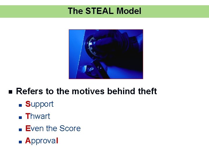 The STEAL Model n Refers to the motives behind theft ■ Support ■ Thwart