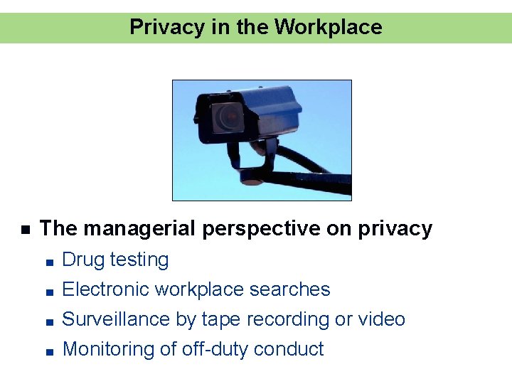 Privacy in the Workplace n The managerial perspective on privacy ■ Drug testing ■