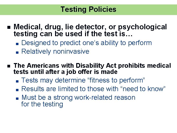 Testing Policies n Medical, drug, lie detector, or psychological testing can be used if