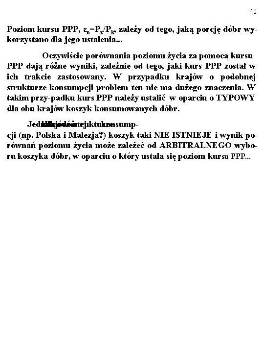 40 Poziom kursu PPP, εn=Pz/Pk, zależy od tego, jaką porcję dóbr wykorzystano dla jego