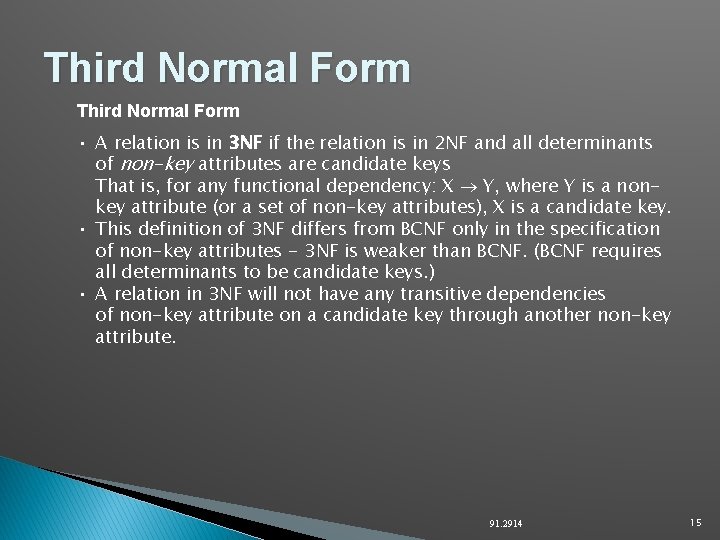 Third Normal Form • A relation is in 3 NF if the relation is