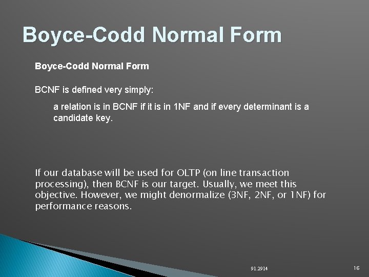 Boyce-Codd Normal Form BCNF is defined very simply: a relation is in BCNF if