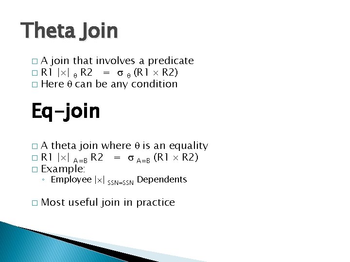 Theta Join A join that involves a predicate � R 1 | | q